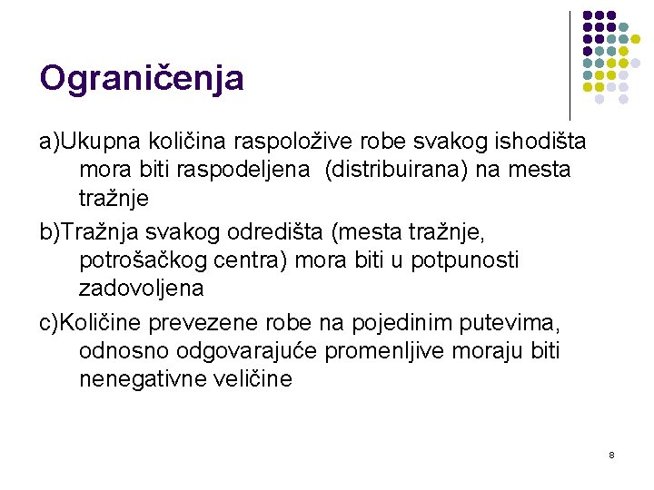 Ograničenja a)Ukupna količina raspoložive robe svakog ishodišta mora biti raspodeljena (distribuirana) na mesta tražnje