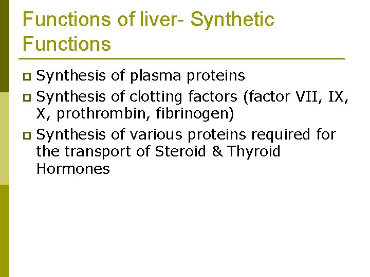 Functions of liver- Synthetic Functions Synthesis of plasma proteins p Synthesis of clotting factors