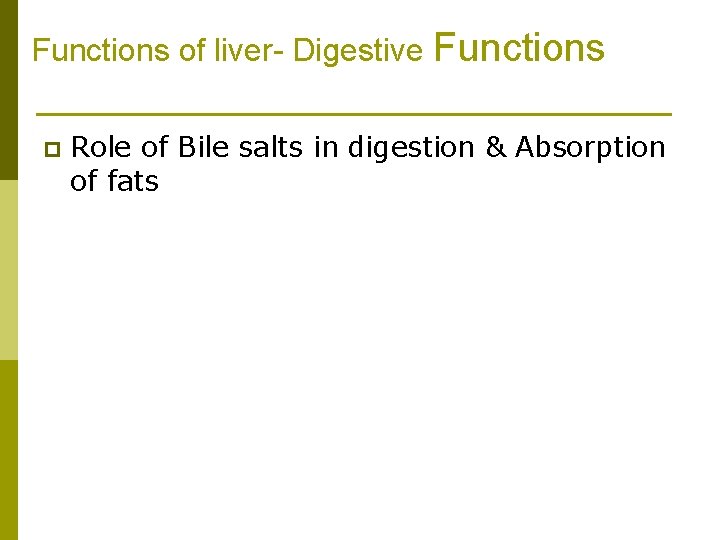 Functions of liver- Digestive Functions p Role of Bile salts in digestion & Absorption