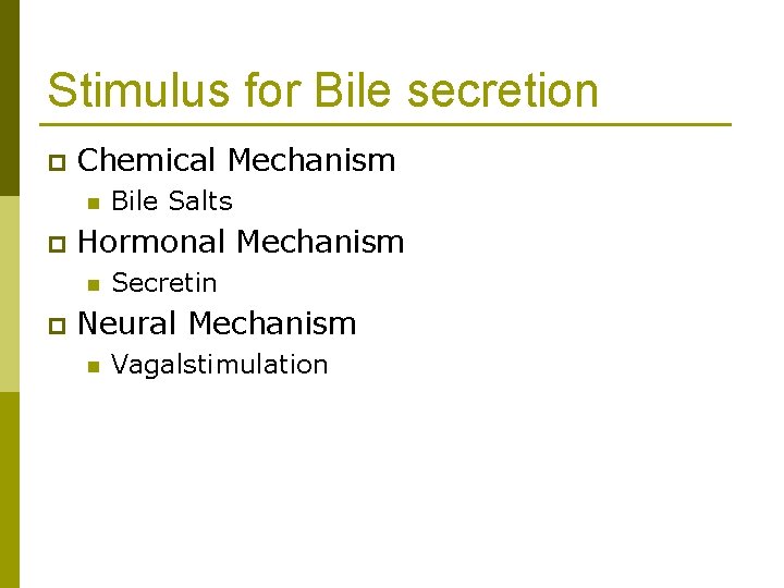 Stimulus for Bile secretion p Chemical Mechanism n p Hormonal Mechanism n p Bile