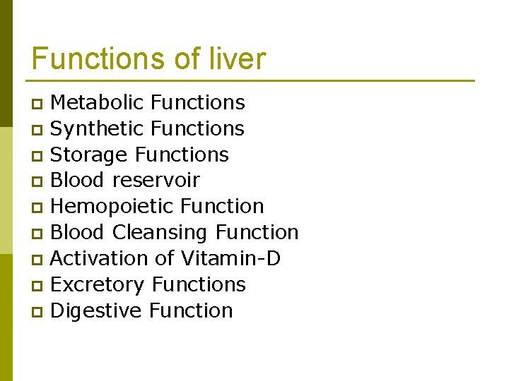 Functions of liver Metabolic Functions p Synthetic Functions p Storage Functions p Blood reservoir