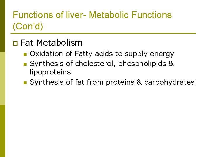 Functions of liver- Metabolic Functions (Con’d) p Fat Metabolism n n n Oxidation of