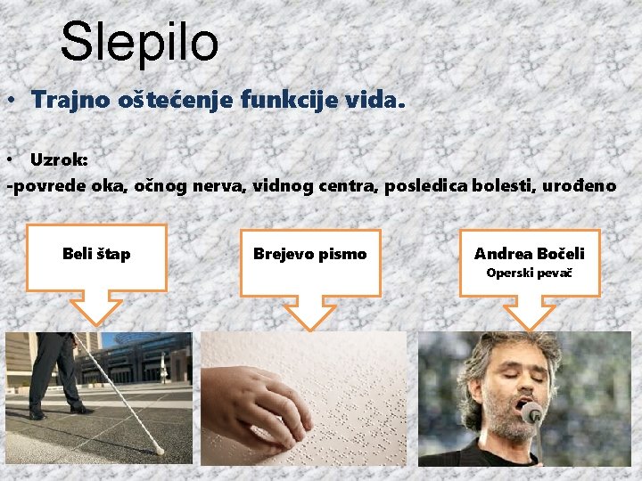 Slepilo • Trajno oštećenje funkcije vida. • Uzrok: -povrede oka, očnog nerva, vidnog centra,