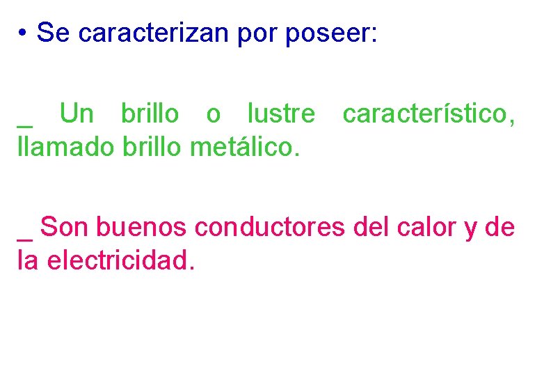  • Se caracterizan por poseer: _ Un brillo o lustre característico, llamado brillo