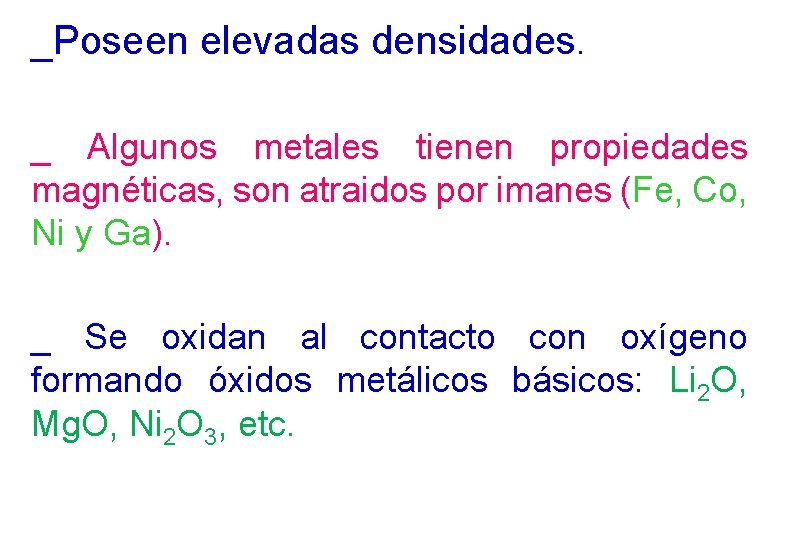 _Poseen elevadas densidades. _ Algunos metales tienen propiedades magnéticas, son atraidos por imanes (Fe,