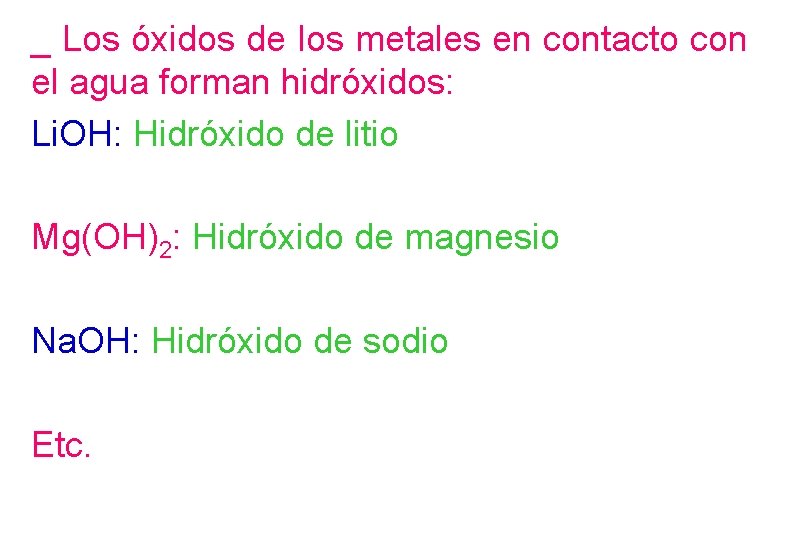 _ Los óxidos de los metales en contacto con el agua forman hidróxidos: Li.