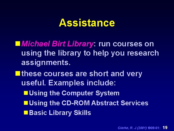 Assistance n Michael Birt Library: run courses on using the library to help you