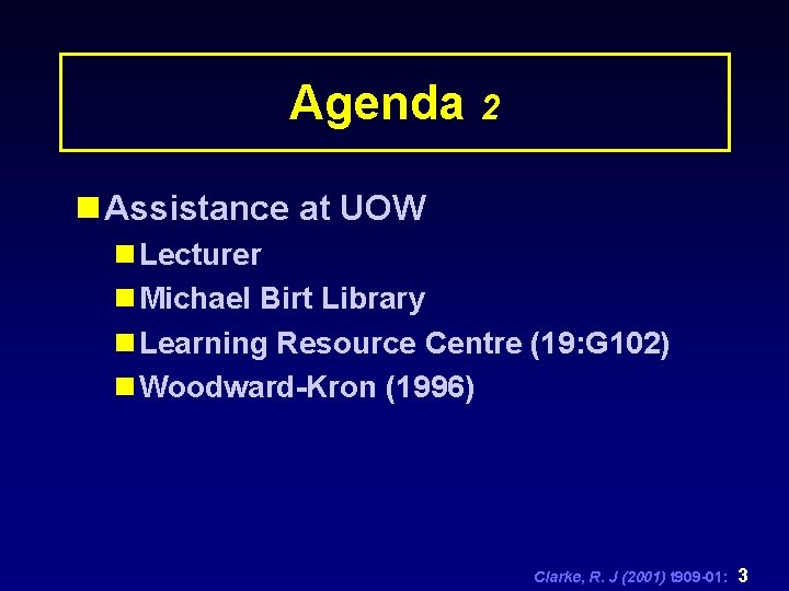 Agenda 2 n Assistance at UOW n Lecturer n Michael Birt Library n Learning