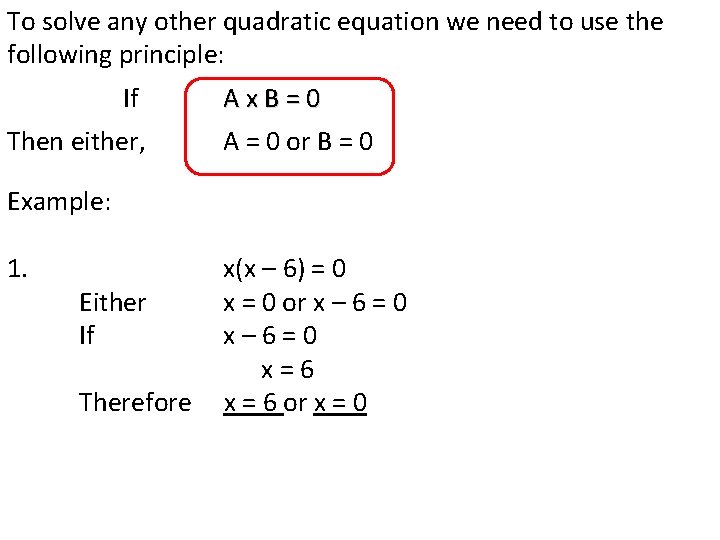 To solve any other quadratic equation we need to use the following principle: If