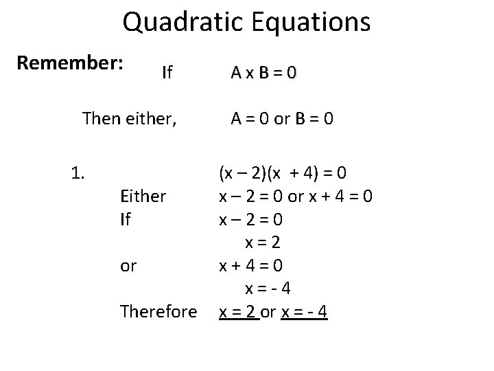 Quadratic Equations Remember: If Then either, 1. Either If or Therefore Ax. B=0 A