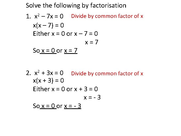Solve the following by factorisation 1. x 2 – 7 x = 0 Divide