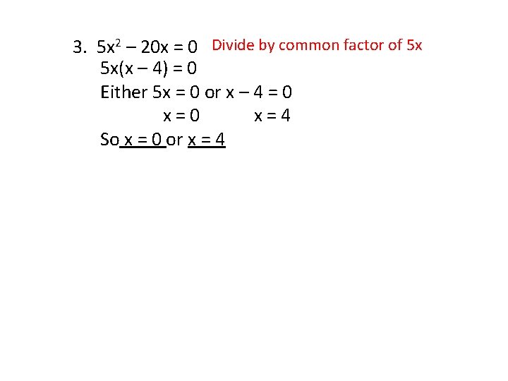 3. 5 x 2 – 20 x = 0 Divide by common factor of