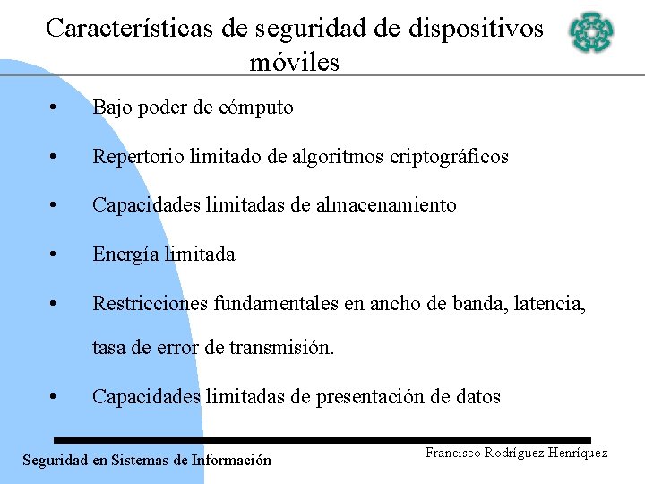 Características de seguridad de dispositivos móviles • Bajo poder de cómputo • Repertorio limitado