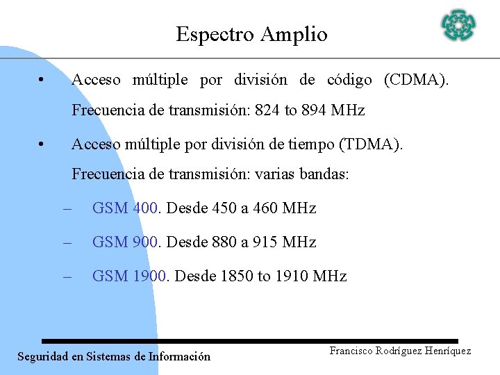 Espectro Amplio • Acceso múltiple por división de código (CDMA). Frecuencia de transmisión: 824