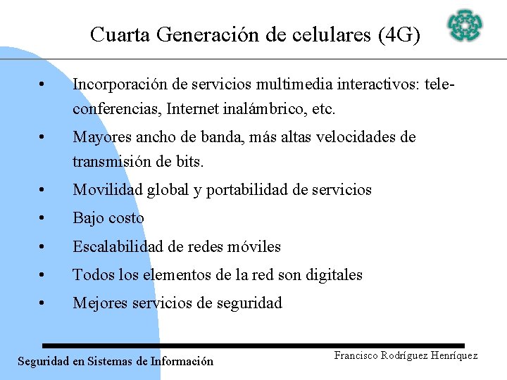 Cuarta Generación de celulares (4 G) • Incorporación de servicios multimedia interactivos: teleconferencias, Internet