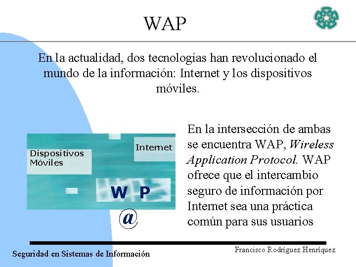 WAP En la actualidad, dos tecnologías han revolucionado el mundo de la información: Internet