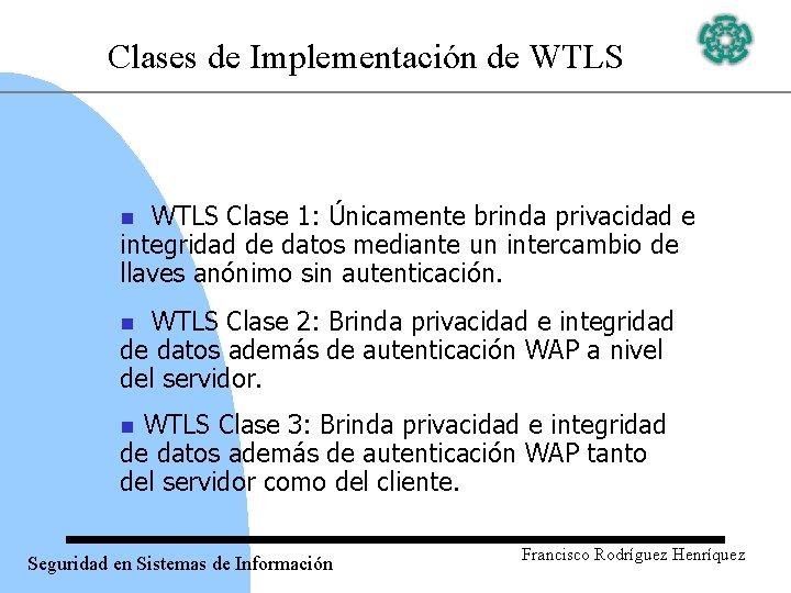 Clases de Implementación de WTLS Clase 1: Únicamente brinda privacidad e integridad de datos