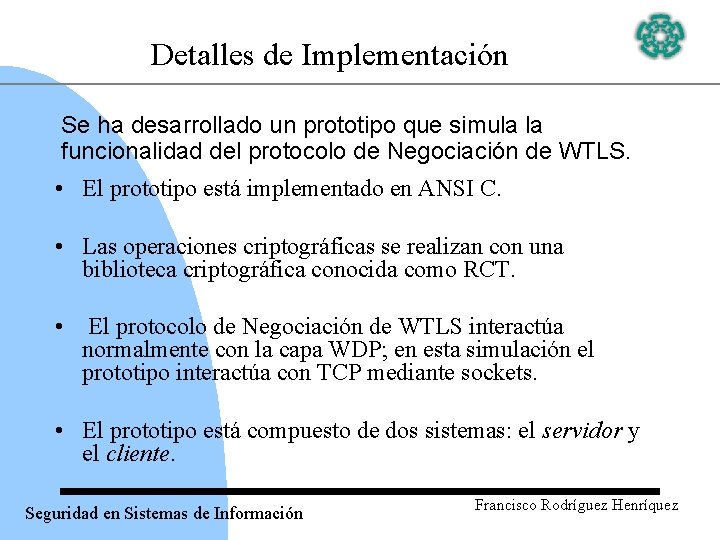 Detalles de Implementación Se ha desarrollado un prototipo que simula la funcionalidad del protocolo