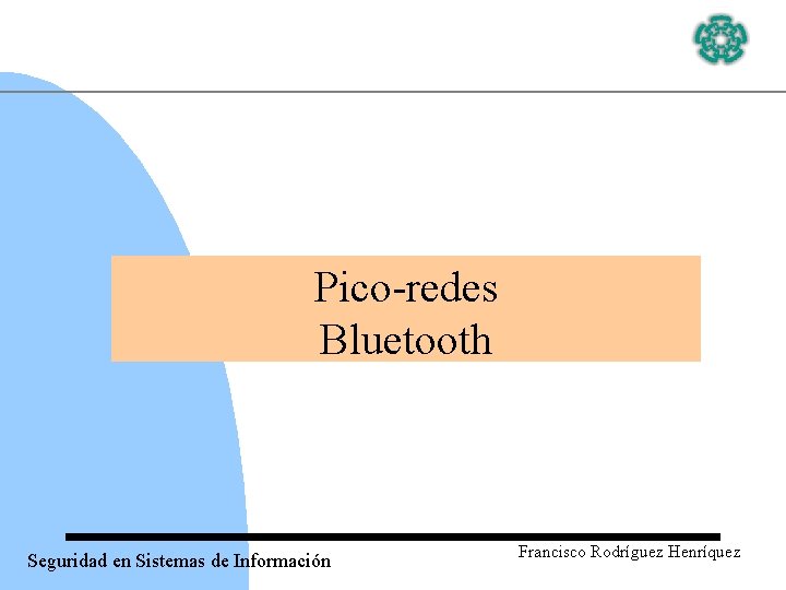 Pico-redes Bluetooth Seguridad en Sistemas de Información Francisco Rodríguez Henríquez 