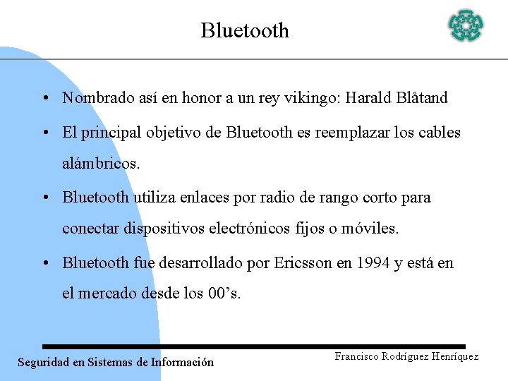 Bluetooth • Nombrado así en honor a un rey vikingo: Harald Blåtand • El