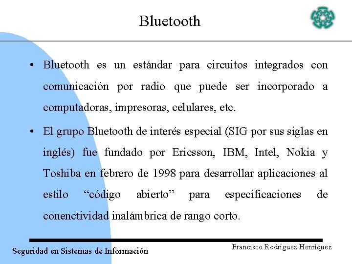 Bluetooth • Bluetooth es un estándar para circuitos integrados con comunicación por radio que