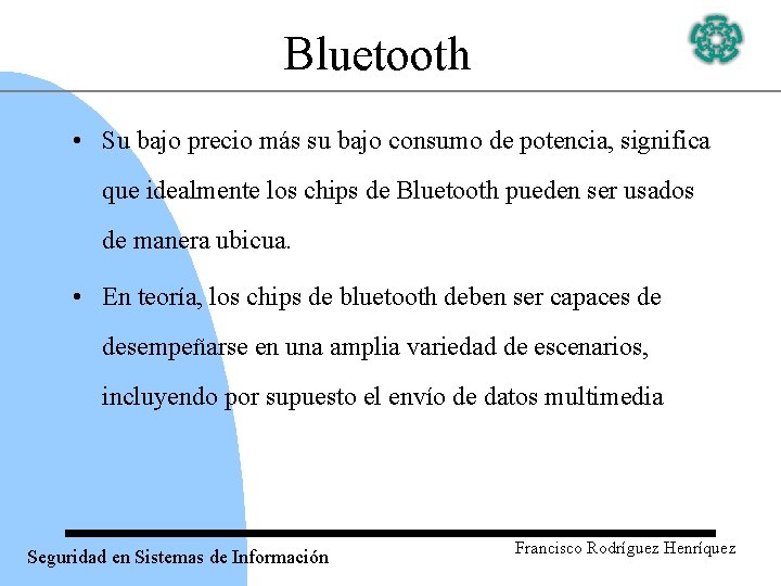 Bluetooth • Su bajo precio más su bajo consumo de potencia, significa que idealmente