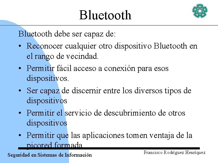 Bluetooth debe ser capaz de: • Reconocer cualquier otro dispositivo Bluetooth en el rango