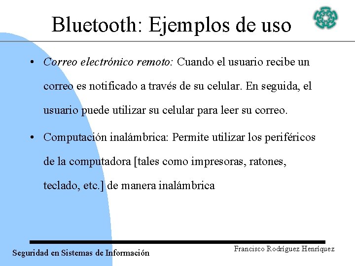 Bluetooth: Ejemplos de uso • Correo electrónico remoto: Cuando el usuario recibe un correo