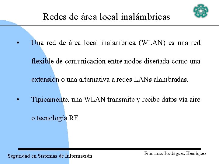 Redes de área local inalámbricas • Una red de área local inalámbrica (WLAN) es