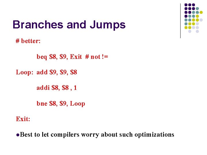 Branches and Jumps # better: beq $8, $9, Exit # not != Loop: add