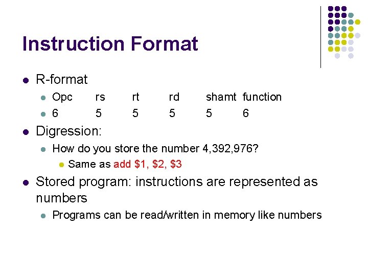 Instruction Format l R-format l l l rs 5 rt 5 rd 5 shamt