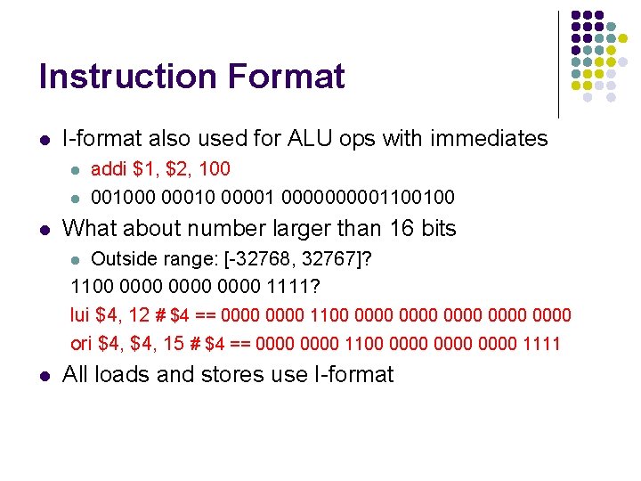 Instruction Format l I-format also used for ALU ops with immediates l l l