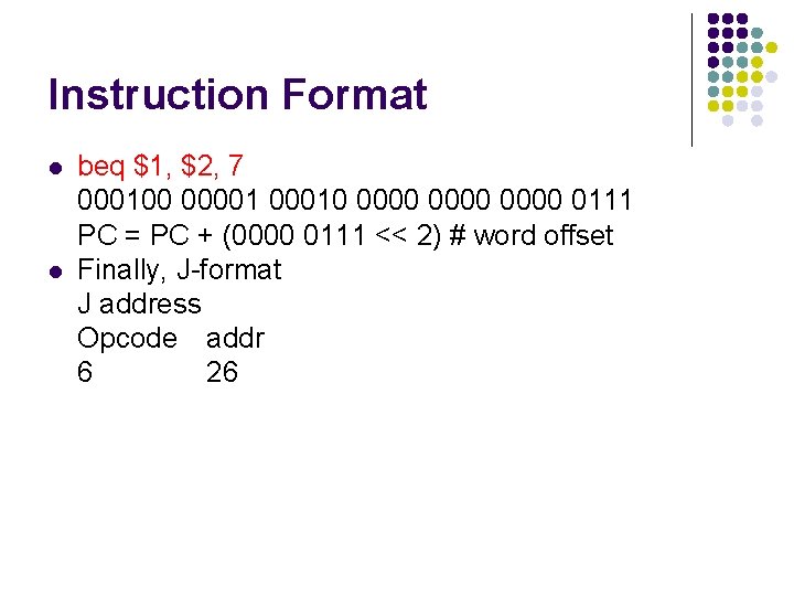 Instruction Format l l beq $1, $2, 7 000100 000010 0000 0111 PC =