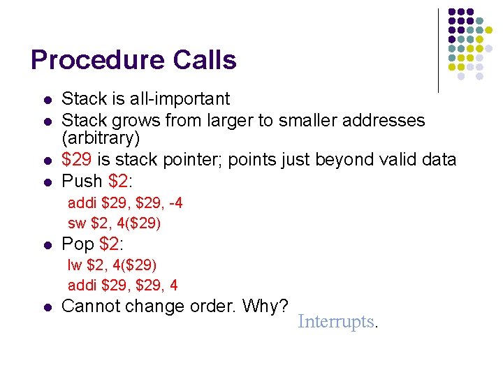 Procedure Calls l l Stack is all-important Stack grows from larger to smaller addresses