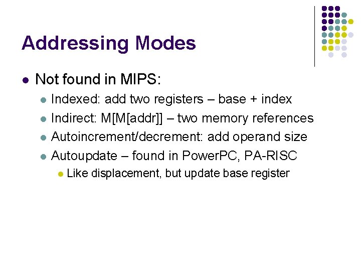 Addressing Modes l Not found in MIPS: l l Indexed: add two registers –