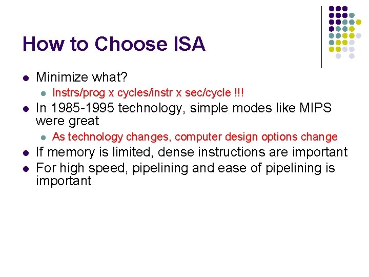 How to Choose ISA l Minimize what? l l In 1985 -1995 technology, simple