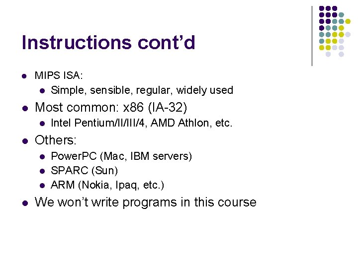 Instructions cont’d l MIPS ISA: l Simple, sensible, regular, widely used l Most common: