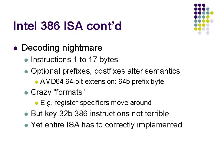 Intel 386 ISA cont’d l Decoding nightmare l l Instructions 1 to 17 bytes