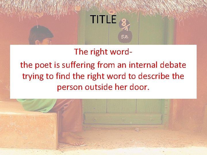 TITLE The right wordthe poet is suffering from an internal debate trying to find