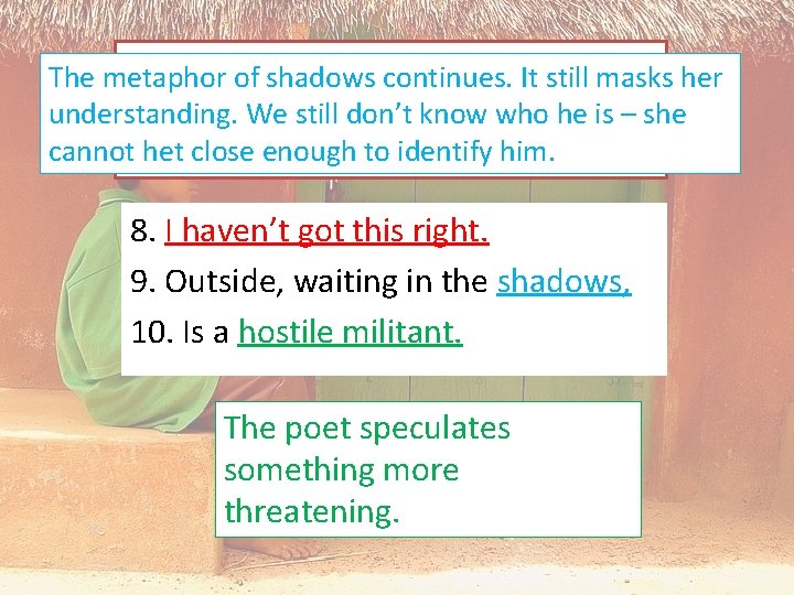 The poet is continuing with her internal debate. The metaphor of shadows continues. It