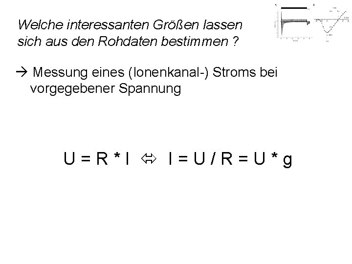 Welche interessanten Größen lassen sich aus den Rohdaten bestimmen ? Messung eines (Ionenkanal-) Stroms