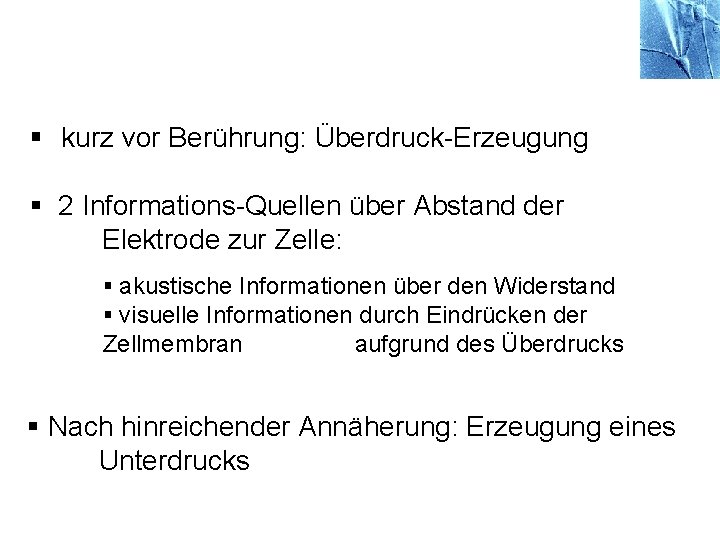 § kurz vor Berührung: Überdruck-Erzeugung § 2 Informations-Quellen über Abstand der Elektrode zur Zelle: