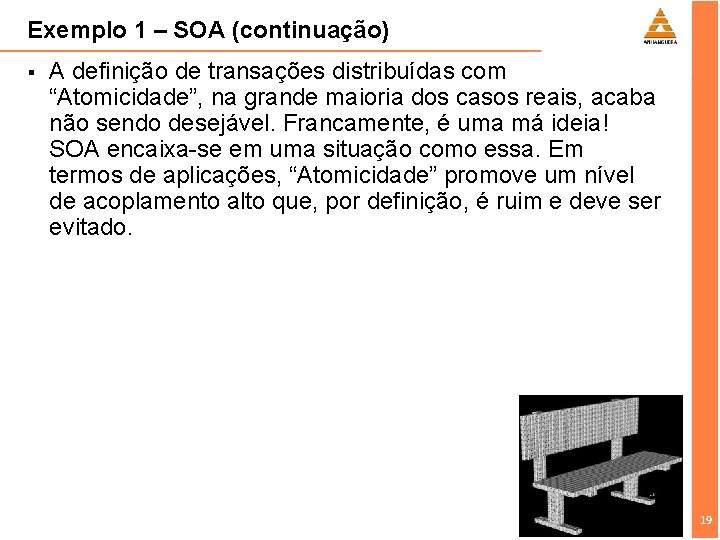 Exemplo 1 – SOA (continuação) § A definição de transações distribuídas com “Atomicidade”, na