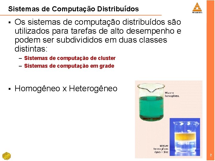 Sistemas de Computação Distribuídos § Os sistemas de computação distribuídos são utilizados para tarefas