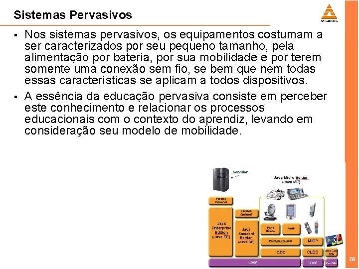 Sistemas Pervasivos § § Nos sistemas pervasivos, os equipamentos costumam a ser caracterizados por