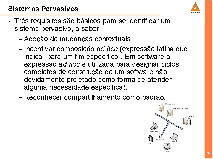 Sistemas Pervasivos § Três requisitos são básicos para se identificar um sistema pervasivo, a