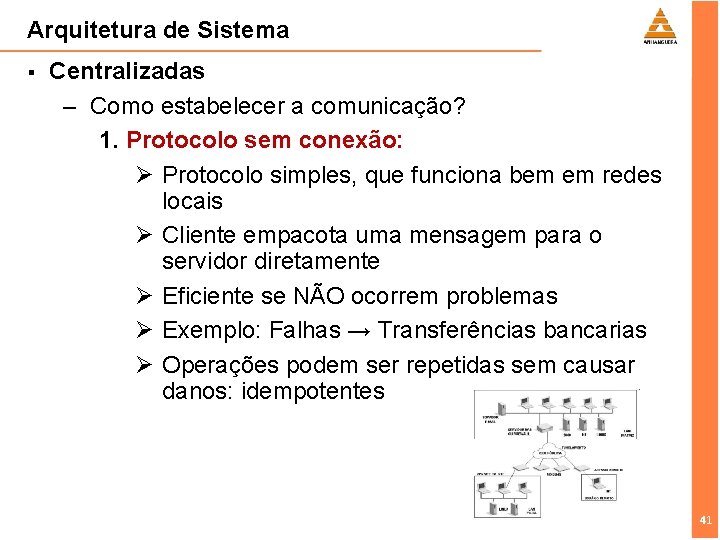 Arquitetura de Sistema § Centralizadas – Como estabelecer a comunicação? 1. Protocolo sem conexão: