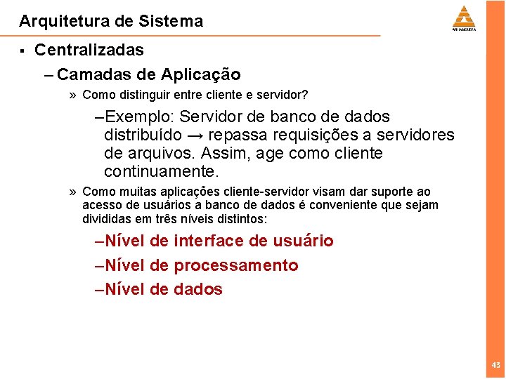 Arquitetura de Sistema § Centralizadas – Camadas de Aplicação » Como distinguir entre cliente