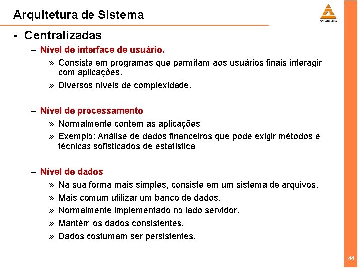 Arquitetura de Sistema § Centralizadas – Nível de interface de usuário. » Consiste em