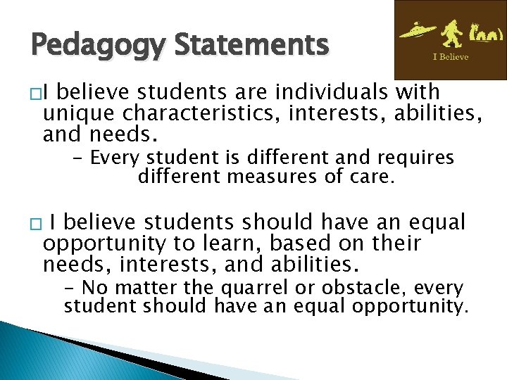 Pedagogy Statements �I believe students are individuals with unique characteristics, interests, abilities, and needs.